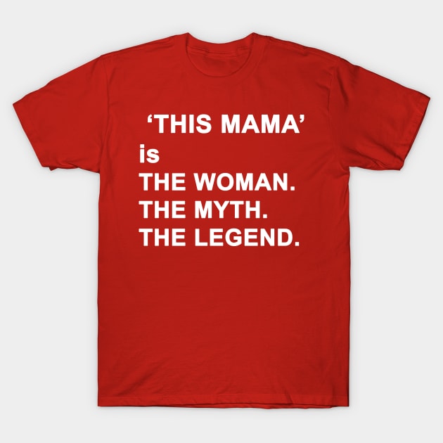 Mom The Woman The Myth The Legend T-Shirt by Yaman